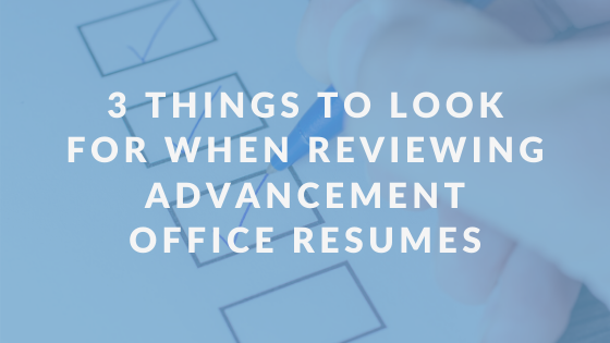 3 Things to Look For When Reviewing Advancement Office Resumes
