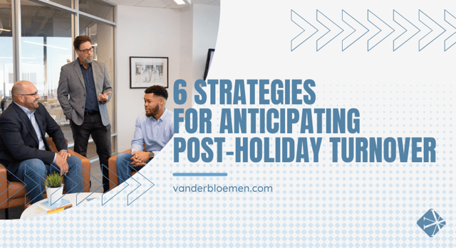 6 Strategies for Anticipating Post-Holiday Turnover