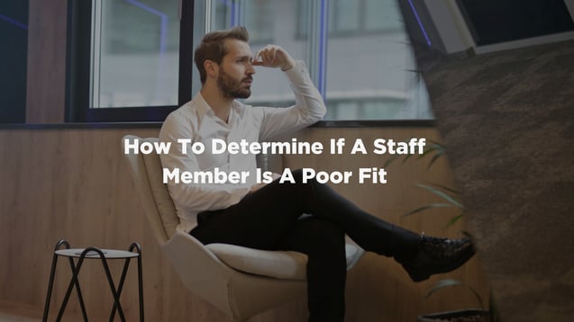 How To Determine If A Staff Member Is A Poor Fit