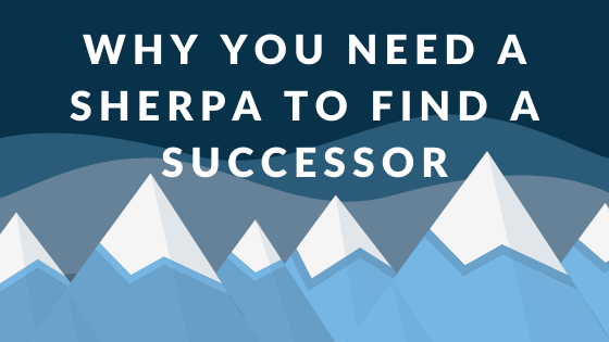 Why You Need A Sherpa To Find A Successor (1)