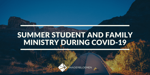 SUMMER CAMP AND FAMILY MINISTRY DURING COVID-19