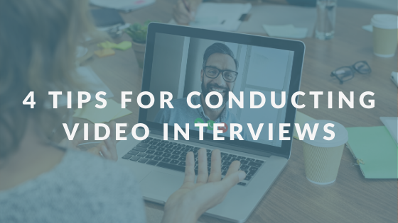 4 Tips For Conducting Video Interviews