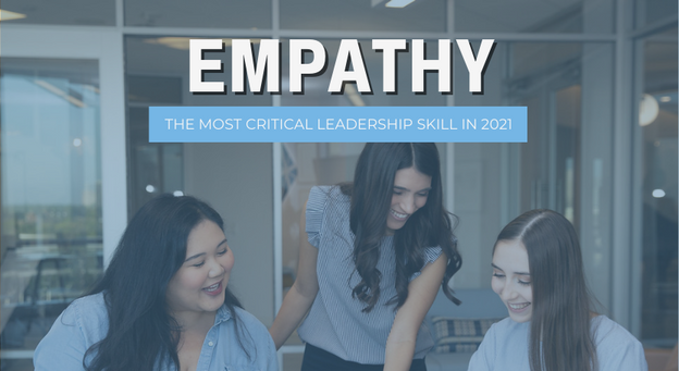 3 Reasons Why Empathy Is the Most Critical Leadership Skill In 2021