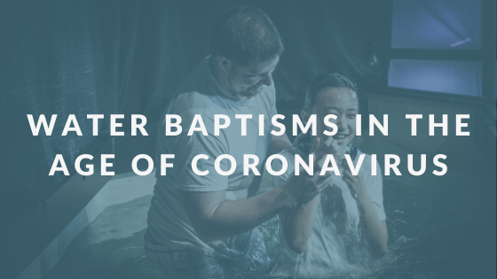 Water baptisms in the age of COVID