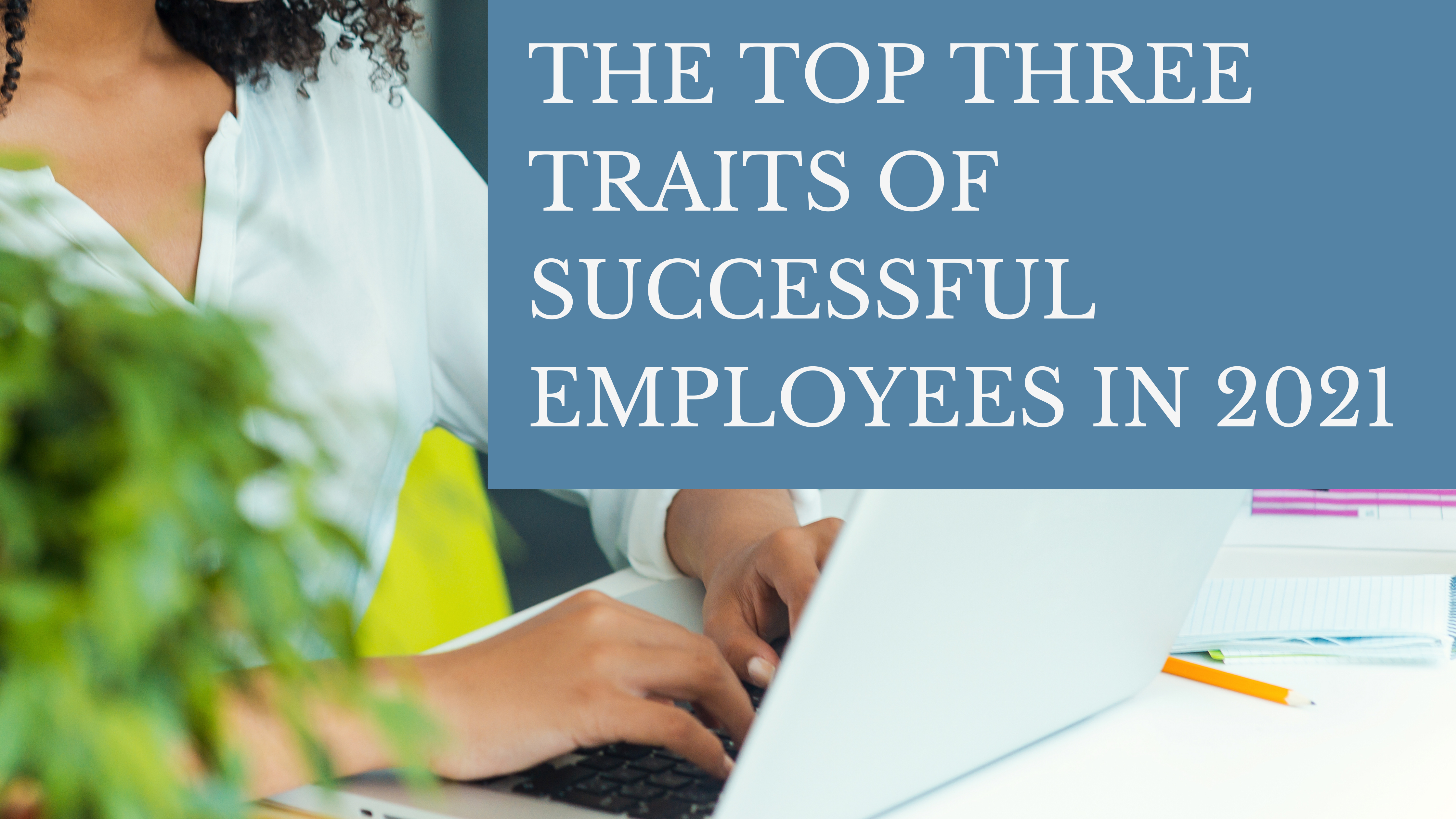 top 3 traits of successful employees computer typing