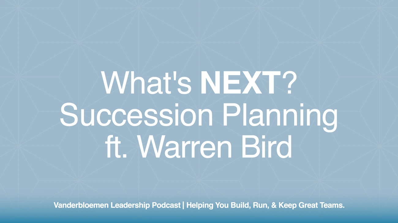 What’s NEXT? Succession Planning | ft. Warren Bird