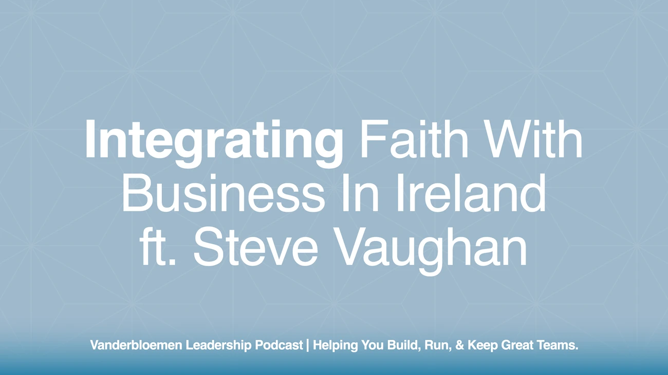 Integrating Faith with Business in Ireland | ft. Steve Vaughan