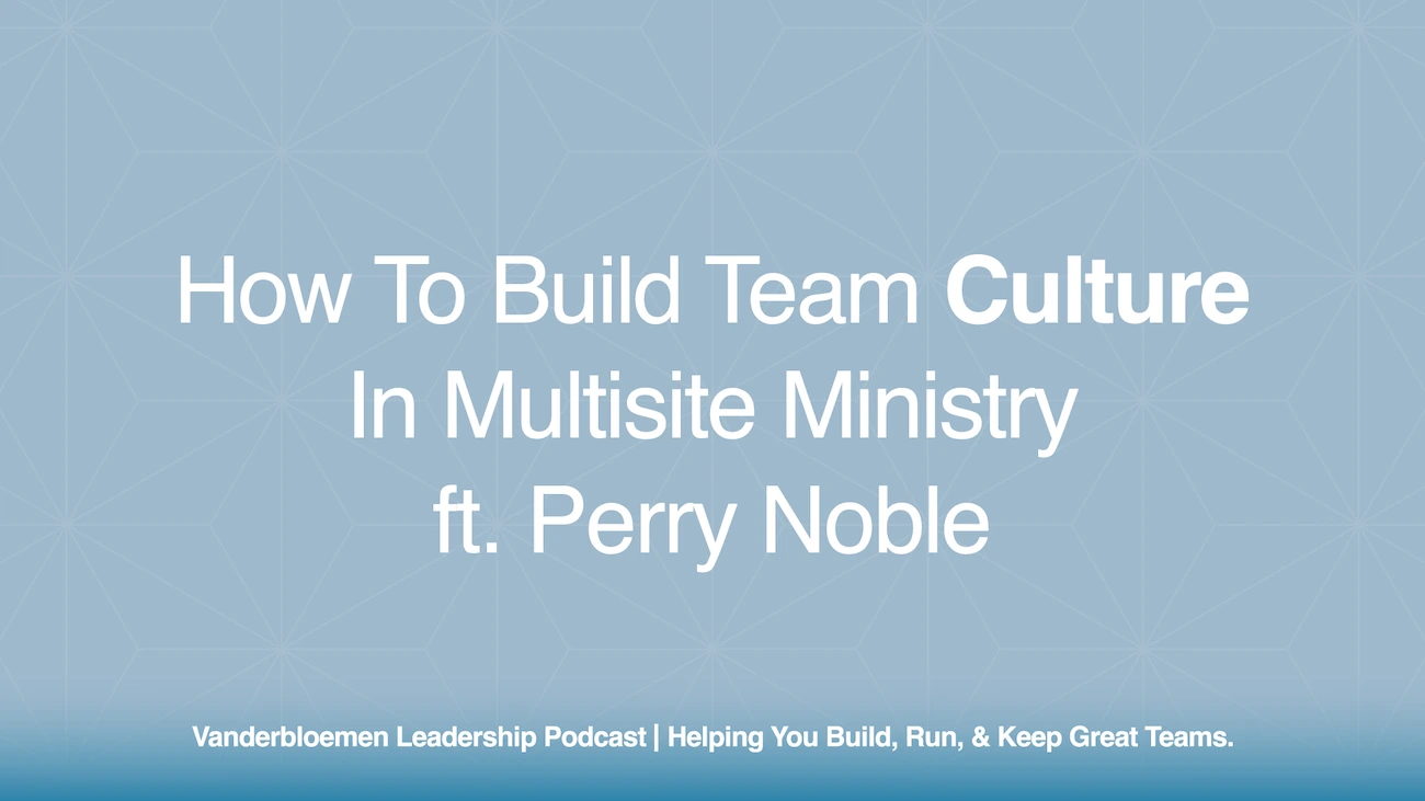 How to Build Team Culture in Multisite Ministry | ft. Perry Noble