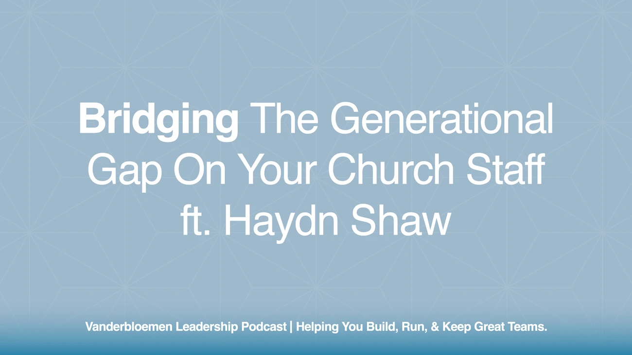 Bridging the Generational Gap on Your Church Staff | ft. Haydn Shaw