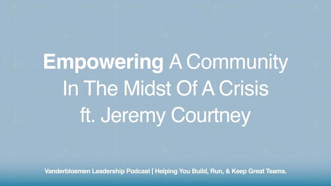 Empowering a Community in the Midst of a Crisis | ft. Jeremy Courtney