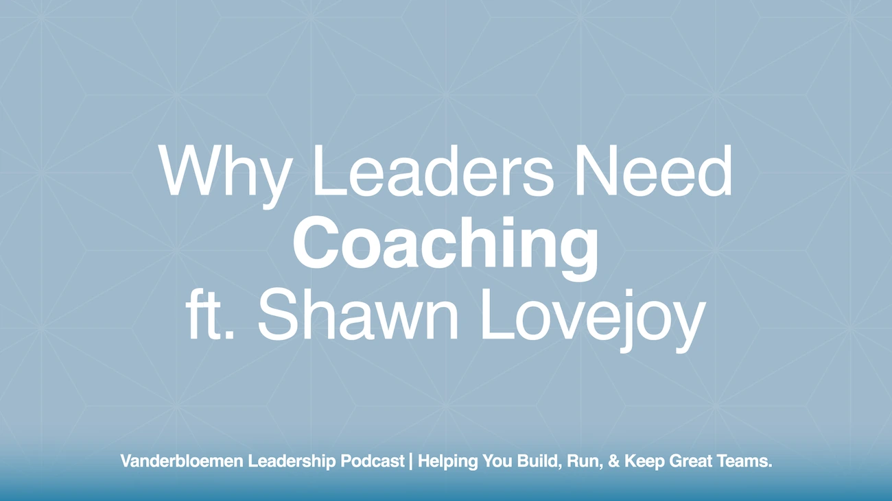 Why Leaders Need Coaching | ft. Shawn Lovejoy