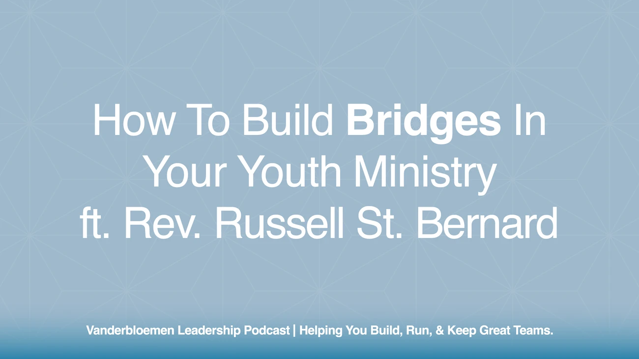 How to Build Bridges in Your Youth Ministry | ft. Rev. Russell St. Bernard