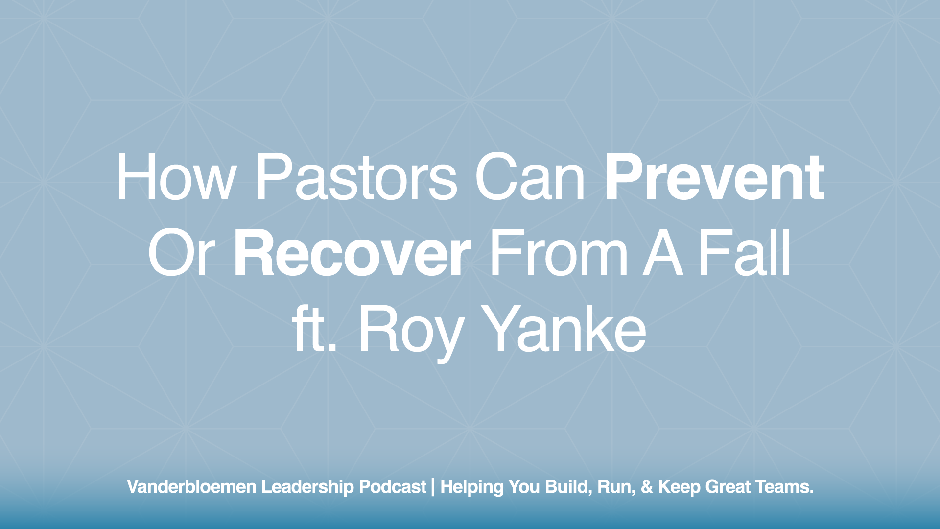 How Pastors Can Prevent Or Recover From A Fall | ft. Roy Yanke