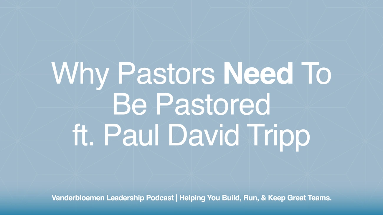 Why Pastors Need to Be Pastored | ft. Paul David Tripp