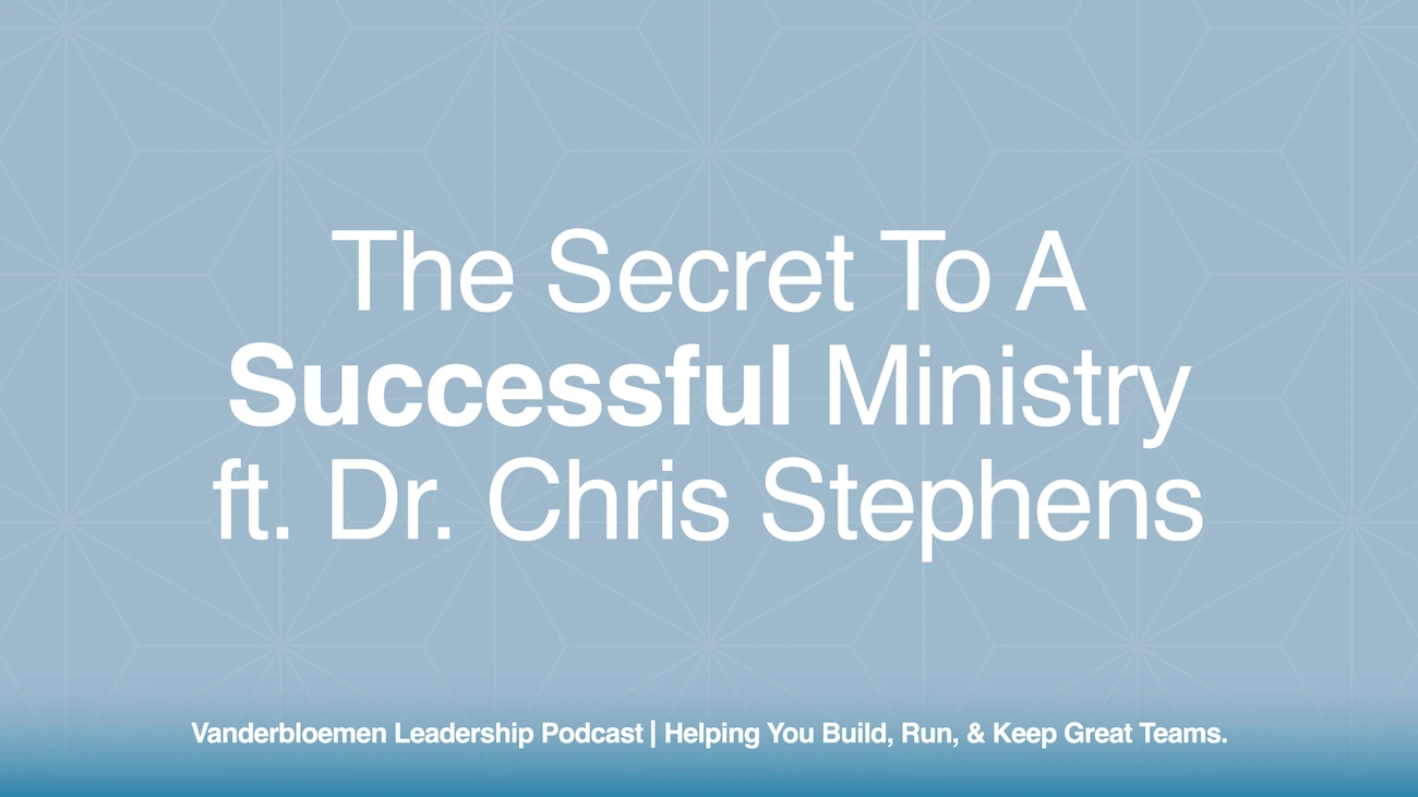 The Secret to a Successful Ministry | ft. Dr. Chris Stephens