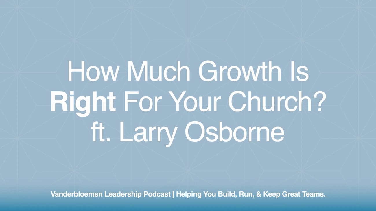 How Much Growth Is Right for Your Church? | ft. Larry Osborne