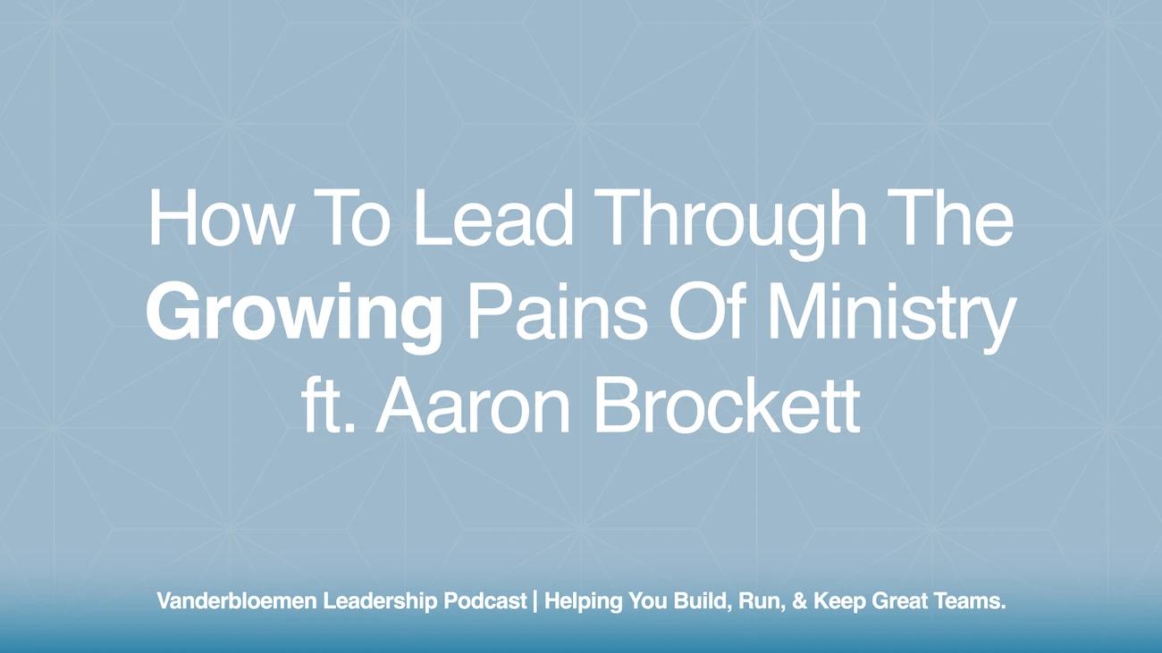How to Lead Through the Growing Pains of Ministry | ft. Pastor Aaron Brockett