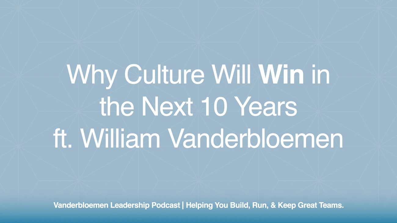 Why Culture Will Win in the Next 10 Years | ft. William Vanderbloemen