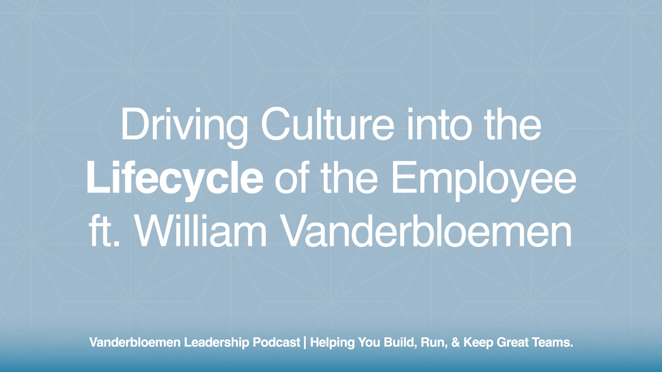 Driving Culture into the Lifecycle of the Employee | ft. William Vanderbloemen