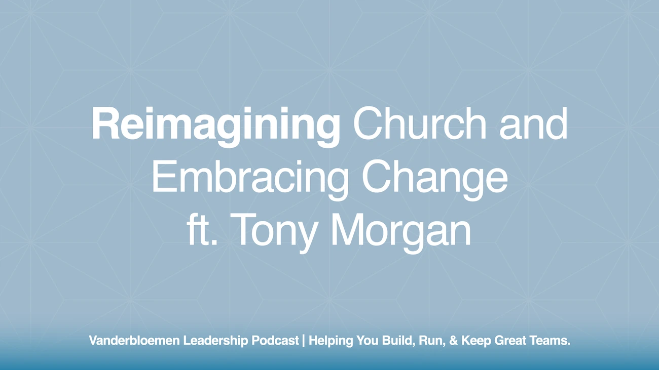 Reimagining Church and Embracing Change | ft. Tony Morgan, The Unstuck Group