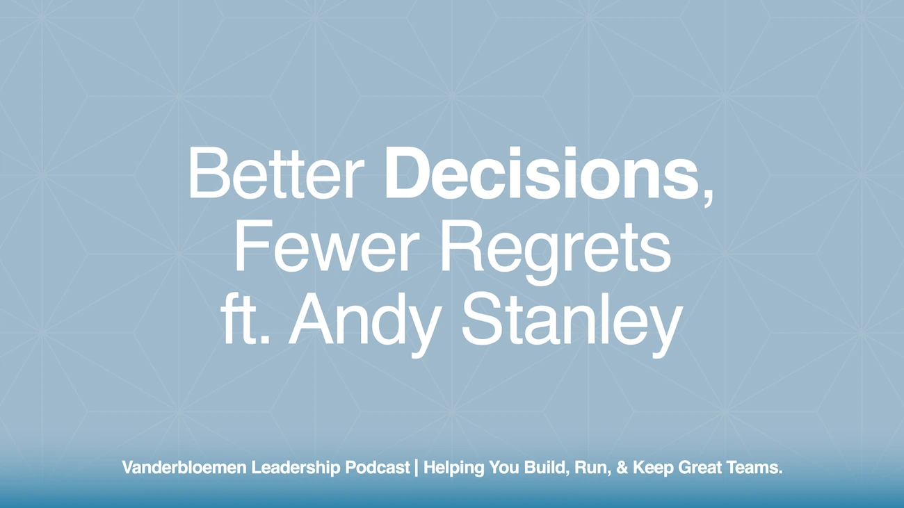 Better Decisions, Fewer Regrets | ft. Andy Stanley