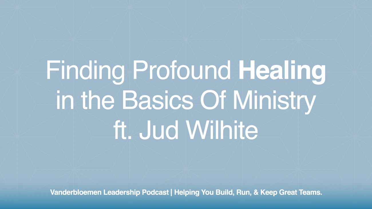 Finding Profound Healing in the Basics Of Ministry | ft. Senior Pastor Jud Wilhite