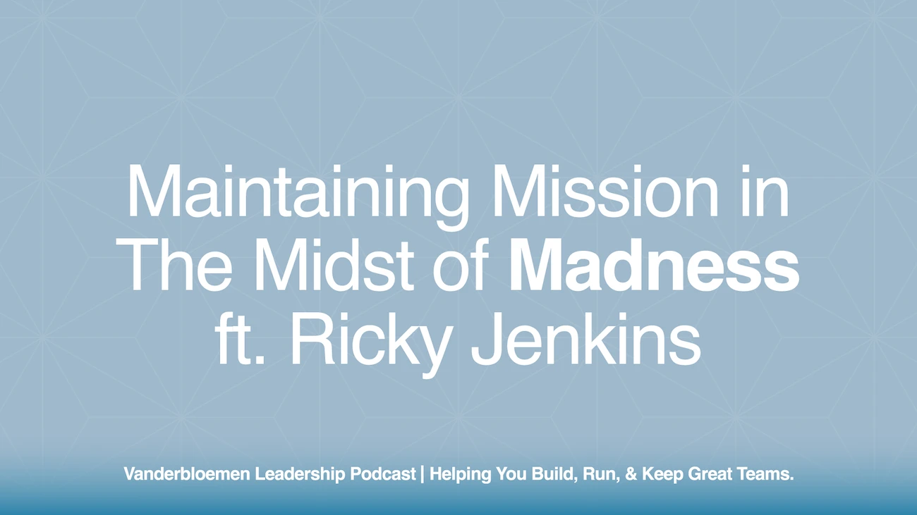 Maintaining Mission in The Midst of Madness | ft. Ricky Jenkins