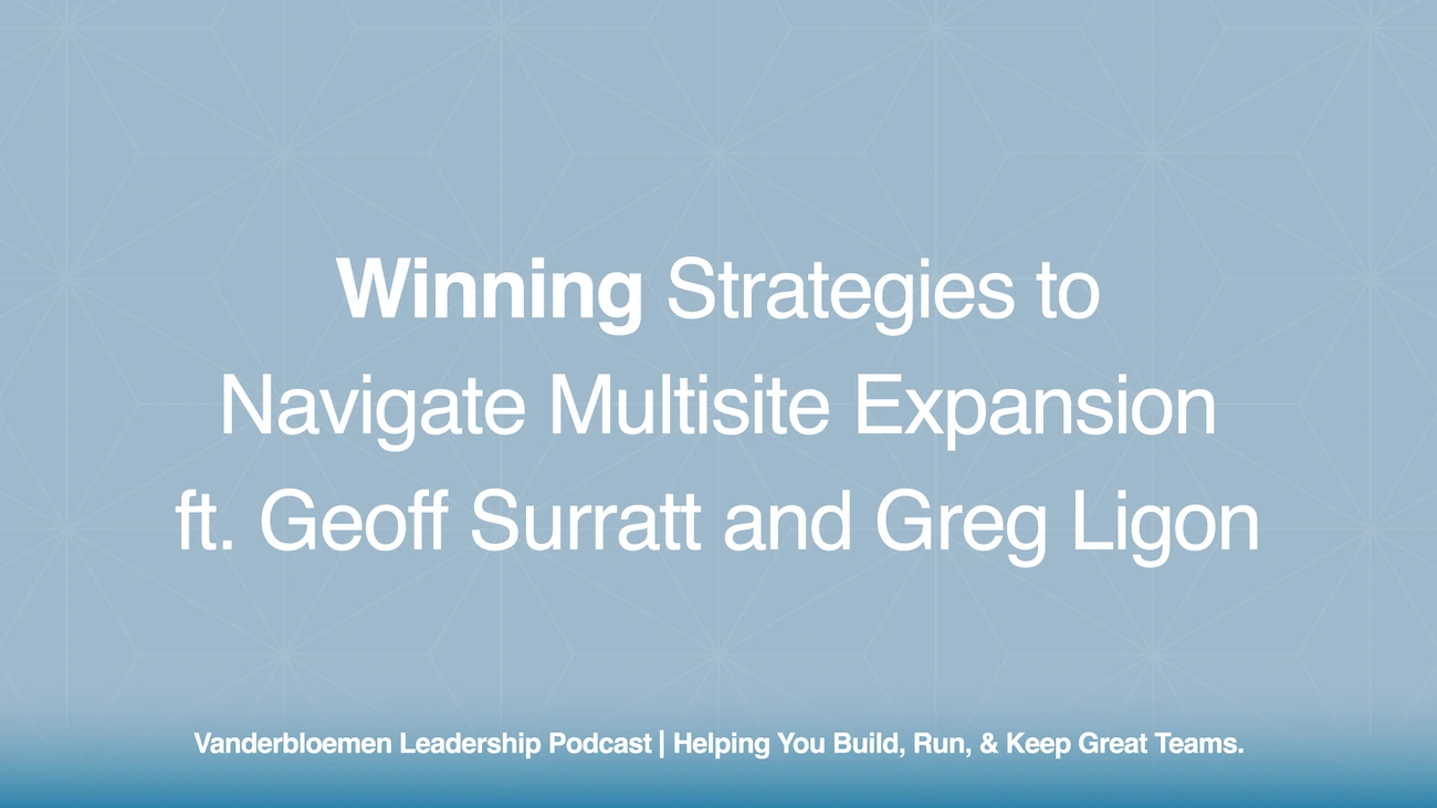 Winning Strategies to Navigate Multisite Expansion | ft. Geoff Surratt and Greg Ligon