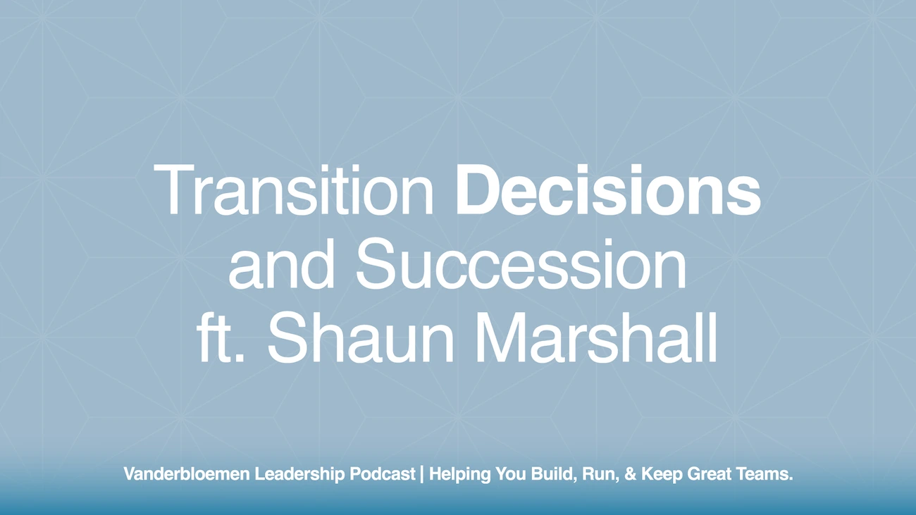 Transition Decisions and Succession | ft. Shaun Marshall