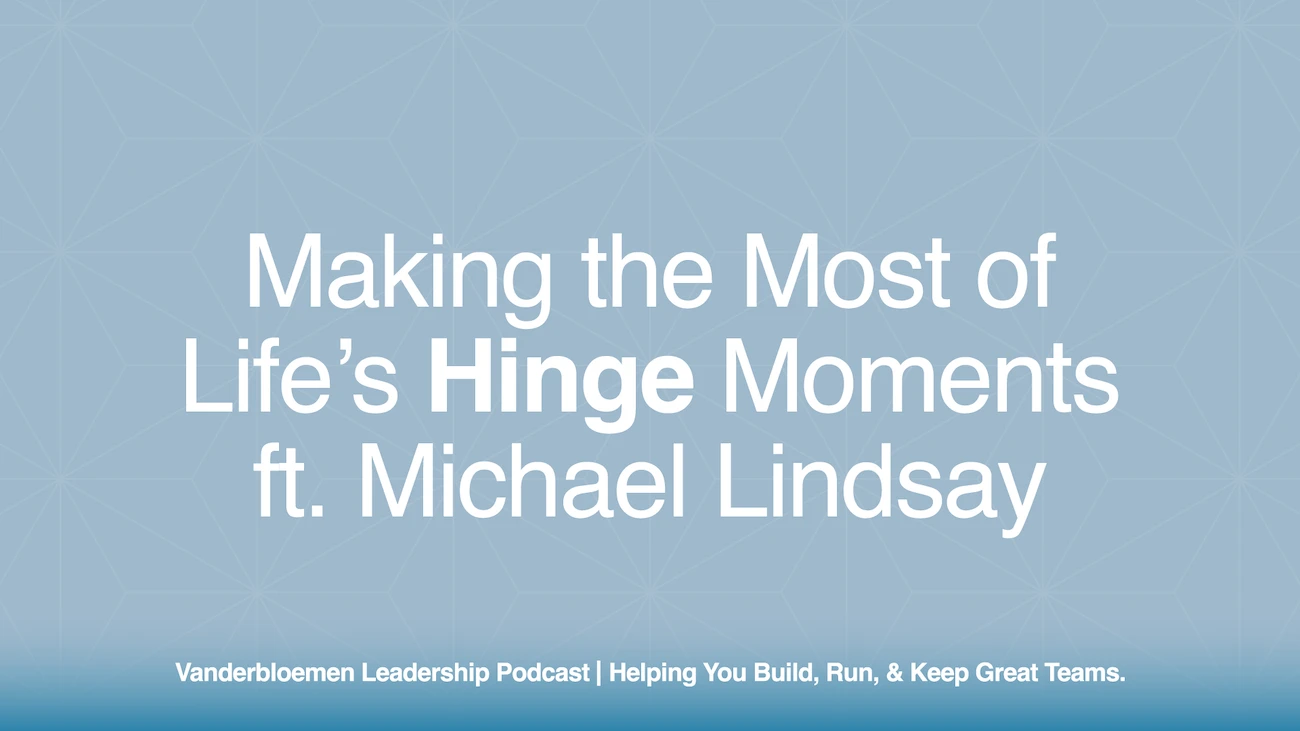 Making the Most of Life’s Hinge Moments | ft. Michael Lindsay