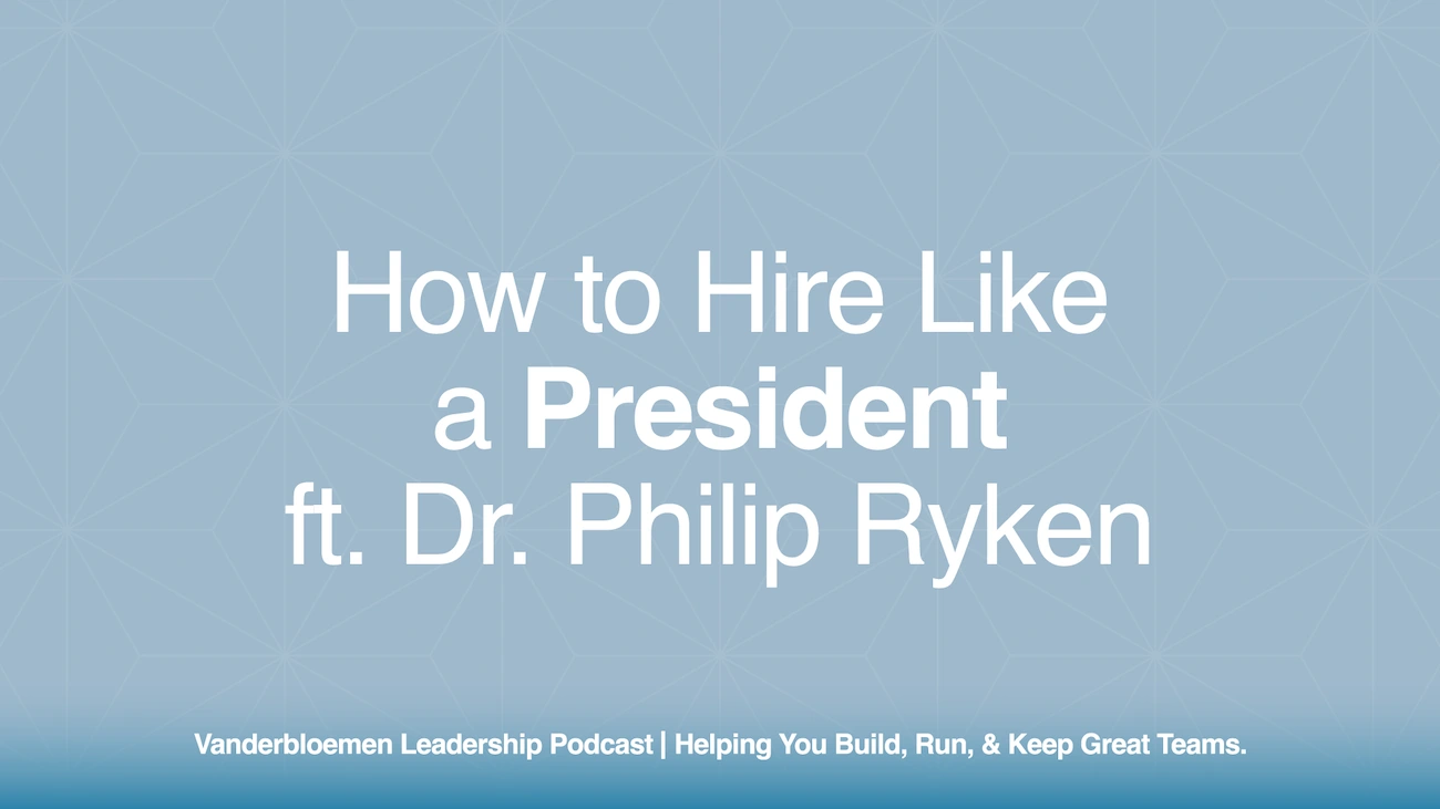 How to Hire Like a President | ft. Dr. Philip Ryken