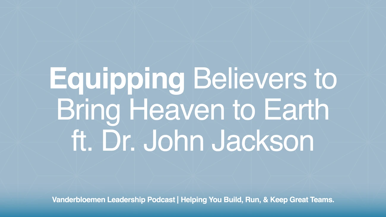 Ev quipping Believers to Bring Heaven to Earth | ft. Dr. John Jackson