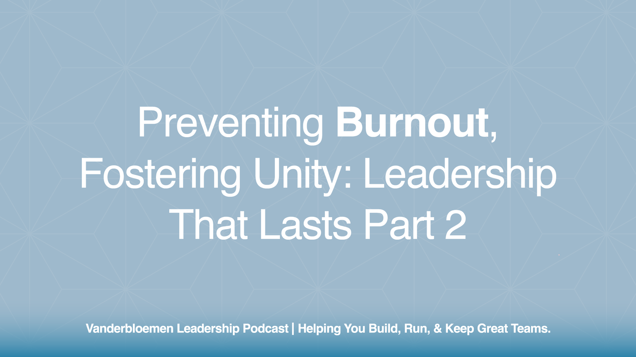 Preventing Burnout, Fostering Unity: Leadership That Lasts Part 2 | ft. Carey Nieuwhof